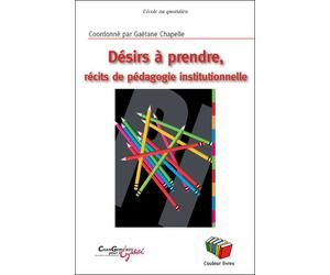 Désirs à prendre Récits de pédagogie institutionnelle - Collectif - Couleur Livres Absl - broché - Récit