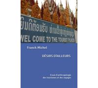 DÉSIRS D’AILLEURS: Essai d’anthropologie des tourismes et des voyages