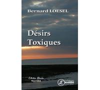 Désirs toxiques - Bernard Loesel - Ex Aequo - broché - Roman