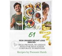 Desk-Drawer Weight Loss Snacks: 51 High-Protein, No-Fridge Bites for High-Stress Adults: A Busy Professional’s Guide to Healthy Workplace Snacking, Energy Balance, and Mindful Weight Management