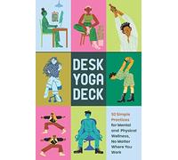 Desk Yoga Deck: 52 Simple Practices for Mental and Physical Wellness, No Matter Where You Work