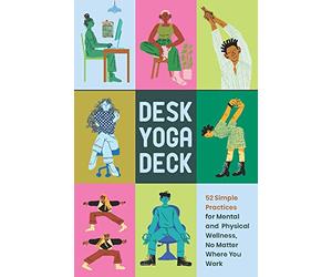 Desk Yoga Deck: 52 Simple Practices for Mental and Physical Wellness, No Matter Where You Work