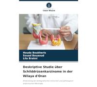 Deskriptive Studie über Schilddrüsenkarzinome in der Wilaya d'Oran: Entwicklung der demografischen, klinischen und pathologisch-anatomischen Merkmale