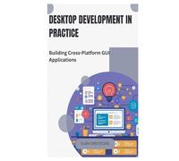 Desktop Development in Practice: Building Cross-Platform GUI Applications