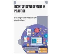 Desktop Development in Practice: Building Cross-Platform GUI Applications