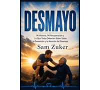 DESMAYO: Mi historia, mi recuperación y lo que todos deberían saber sobre cómo prevenir y responder a los desmayos