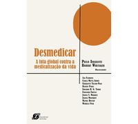 Desmedicar. A Luta Global contra a Medicalização da Vida