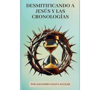 Desmitificando a Jesús el Cristo y las Cronologías