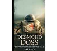 DESMOND DOSS: The Conscientious Hero of World War II