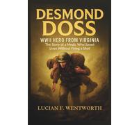 Desmond Doss: WWII Hero from Virginia: The Story of a Medic Who Saved Lives Without Firing a Shot