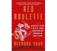 Desmond Shum – Red Roulette – Récit de richesse, pouvoir, corruption et vengeance en Chine – Poche