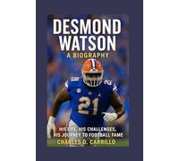 DESMOND WATSON A BIOGRAPHY: HIS LIFE, HIS CHALLENGES, HIS JOURNEY TO FOOTBALL FAME