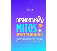 Desmontando los mitos del influencer marketing: Lo que funciona, lo que falla y lo que nunca te contaron sobre este sector