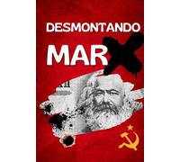 Desmontando Marx: A Verdade por Trás da Utopia: Por Que o Comunismo Sempre Falha