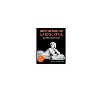 Desnudando La Idolatría
