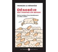 Désobéir est parfois un devoir Récit et analyse d’une désobéissance en milieu scolaire - François Le Ménahèze - Libertaires Eds - broché - Essai