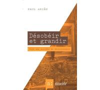 Désobéir Et Grandir - Vers Une Société De Décroissance