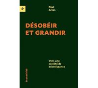 Désobéir Et Grandir - Vers Une Société De Décroissance