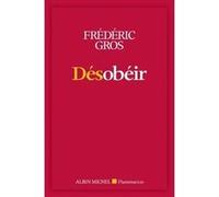 Frédéric Gros – Désobéir – Les Éditions Albin Michel