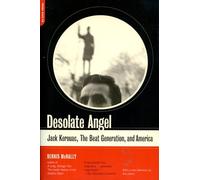 Desolate Angel: Jack Kerouac, The Beat Generation, And America