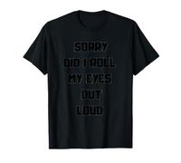 Désolé, AI-Je roulé Mes Yeux à Haute Voix T-Shirt
