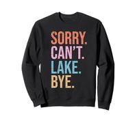 Désolé, Can't Lake, au revoir Funny Summer Lake Sweatshirt