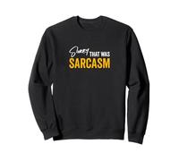 Désolé, c'était du Sarcasme, Un Dicton Sarcastique Amusant Sweatshirt