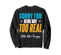Désolé d'être Beaucoup trop réel. Toujours. Pas. Changement. Sweatshirt