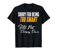 Désolé d'être trop Intelligent. Toujours. Pas. Idiot. T-Shirt