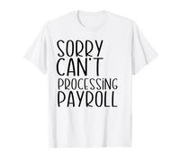 Désolé, impossible de traiter la paie Funny Payroll Funny Payroll T-Shirt