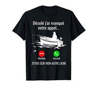 Désolé j'ai manqué votre appel j'étais Cadeau Pour Pêcheur T-Shirt