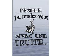 désolé j'ai rendez-vous avec une truite: carnet du pêcheur | cadeau idéal pour noter ses prises de pêche | couverture humoristique