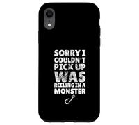 Désolé, Je n'ai Pas PU ramasser, j'étais en Train de pêcher Un Monstre Coque pour iPhone XR