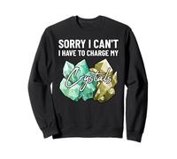 Désolé, Je ne Peux Pas Avoir à recharger Mes Cristaux Fun Earth Lover Sweatshirt