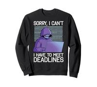 Désolé, Je ne Peux Pas Avoir à Respecter Les délais Sweatshirt