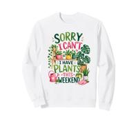 Désolé, Je Ne Peux Pas Avoir De Plantes Ce W nd Humour Sweatshirt