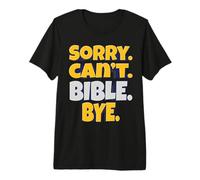 Désolé, Je ne Peux Pas. Bible. Bye. - Amoureux de Foi et d'Écritures T-Shirt Haut de Gamme