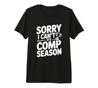 Désolé, Je ne Peux Pas, C'est la Saison des comp T-Shirt Haut de Gamme