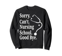 Désolé, Je ne Peux Pas dire au Revoir à l'école d'infirmières Sweatshirt