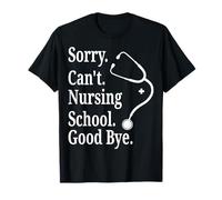 Désolé, Je ne Peux Pas dire au Revoir à l'école d'infirmières T-Shirt