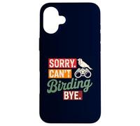 Désolé, Je ne Peux Pas Faire des Oiseaux, Adieu à l'observation des Oiseaux, Sarcastique Coque pour iPhone 16 Plus