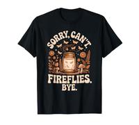 Désolé, Je ne Peux Pas Fireflies, au Revoir Firefly Garden. T-Shirt