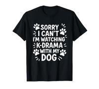 Désolé, Je ne Peux Pas, Je suis en Train de Regarder K-Drama avec Mon Chien T-Shirt