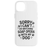 Désolé, Je ne Peux Pas, Je suis en Train de Regarder Un Feuilleton avec Mon Chien Coque pour iPhone 14 Plus