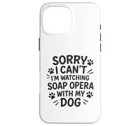 Désolé, Je ne Peux Pas, Je suis en Train de Regarder Un Feuilleton avec Mon Chien Coque pour iPhone 16 Pro Max