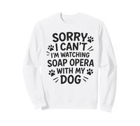 Désolé, Je ne Peux Pas, Je suis en Train de Regarder Un Feuilleton avec Mon Chien Sweatshirt