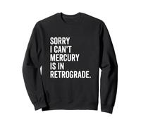 Désolé, Je ne Peux Pas, Mercure est en Astrologie Amusante rétrograde Sweatshirt