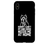 désolé, Je ne Peux Pas, Mon Cane Corso a Besoin de Moi à la Maison, Papa de Cane Corso Coque pour iPhone XS Max