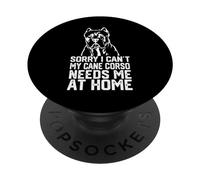 désolé, Je ne Peux Pas, Mon Cane Corso a Besoin de Moi à la Maison, Papa de Cane Corso PopSockets PopGrip Adhésif