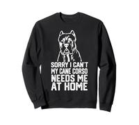 désolé, Je ne Peux Pas, Mon Cane Corso a Besoin de Moi à la Maison, Papa de Cane Corso Sweatshirt